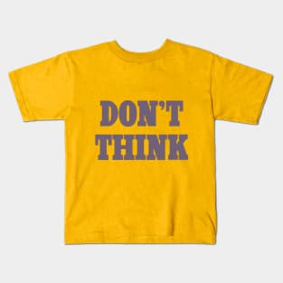 Don't Think Kids T-Shirt